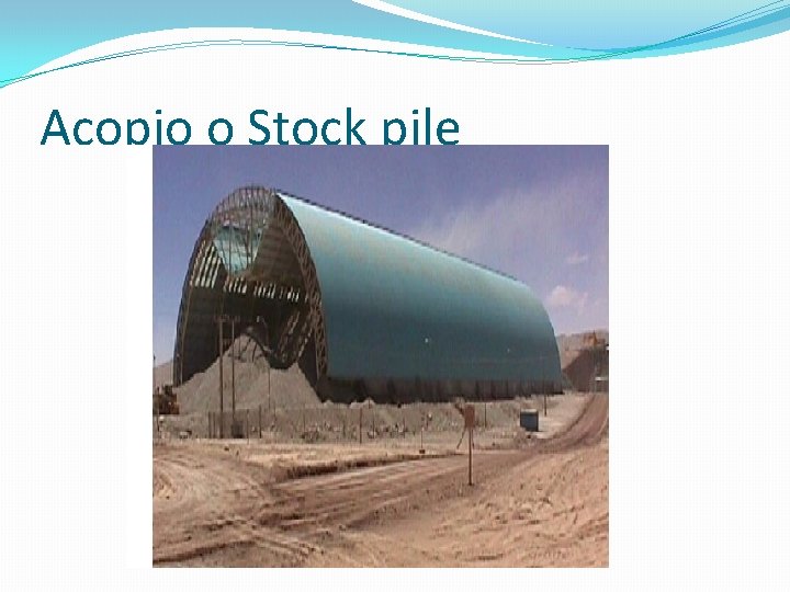 Acopio o Stock pile Acopio o Stock pile