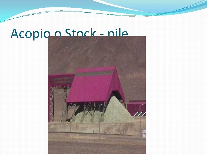 Acopio o Stock - pile Acopio o Stock - pile