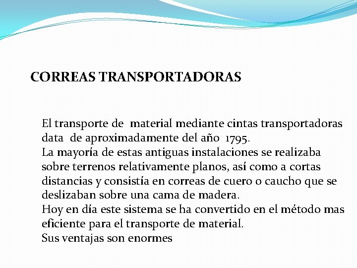 CORREAS TRANSPORTADORAS El transporte de material mediante cintas transportadoras data de aproximadamente del año CORREAS TRANSPORTADORAS El transporte de material mediante cintas transportadoras data de aproximadamente del año