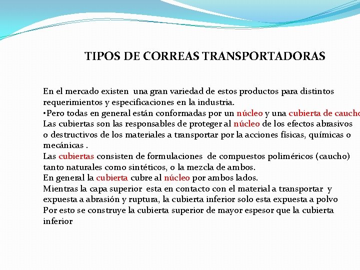 TIPOS DE CORREAS TRANSPORTADORAS En el mercado existen una gran variedad de estos productos TIPOS DE CORREAS TRANSPORTADORAS En el mercado existen una gran variedad de estos productos