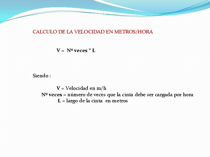 CALCULO DE LA VELOCIDAD EN METROS/HORA V = Nº veces * L Siendo : CALCULO DE LA VELOCIDAD EN METROS/HORA V = Nº veces * L Siendo :