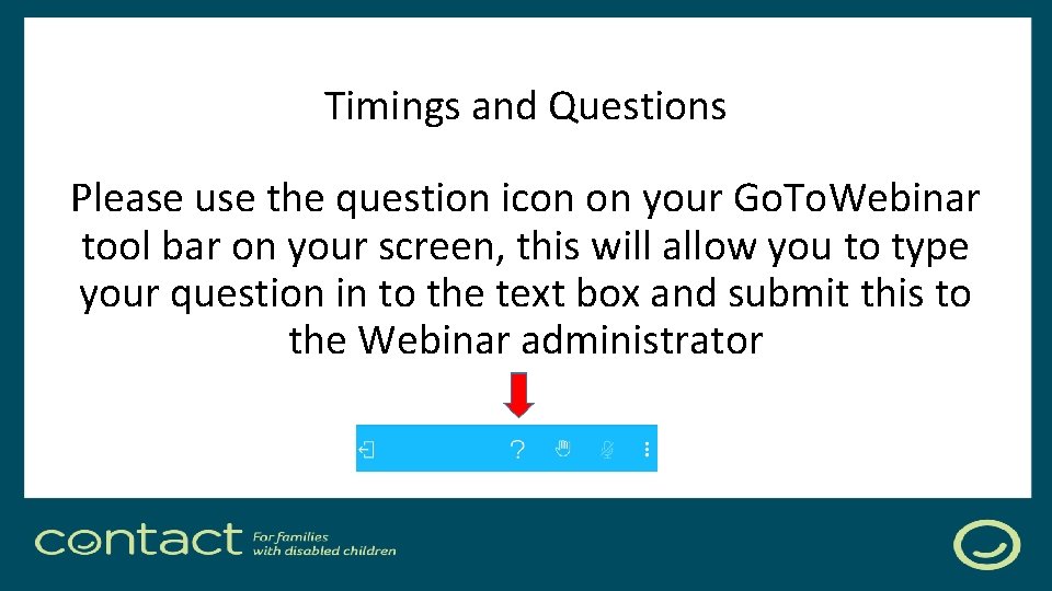 Timings and Questions Please use the question icon on your Go. To. Webinar tool