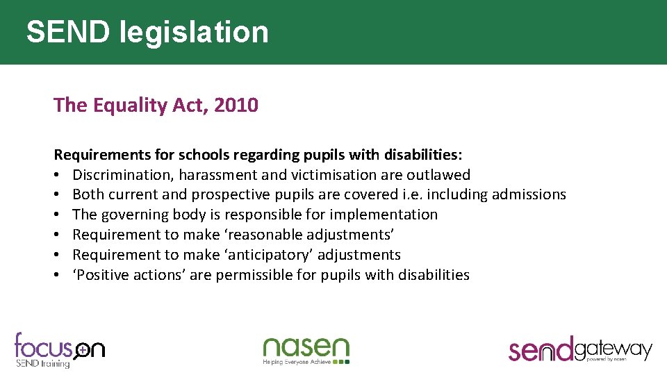 SEND legislation The Equality Act, 2010 Requirements for schools regarding pupils with disabilities: •
