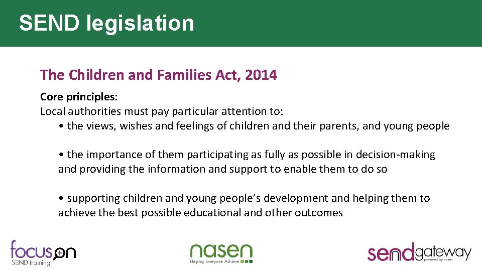 SEND legislation The Children and Families Act, 2014 Core principles: Local authorities must pay