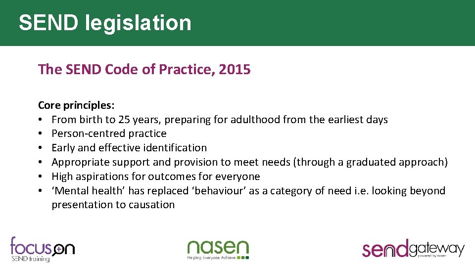 SEND legislation The SEND Code of Practice, 2015 Core principles: • From birth to