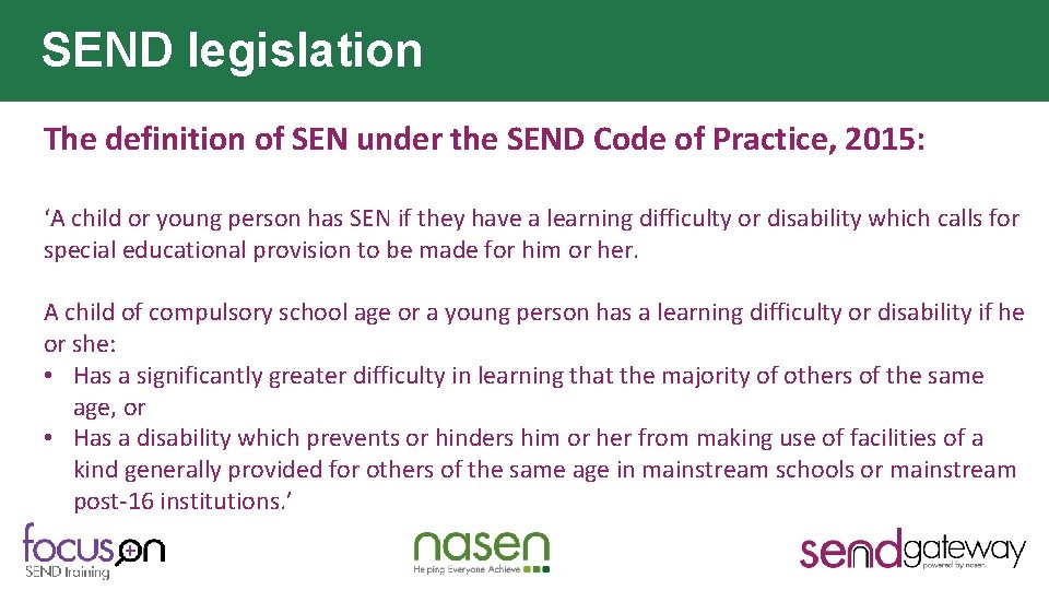 SEND legislation The definition of SEN under the SEND Code of Practice, 2015: ‘A