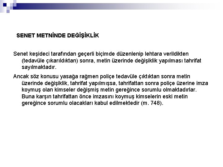  SENET METNİNDE DEĞİŞİKLİK Senet keşideci tarafından geçerli biçimde düzenlenip lehtara verildikten (tedavüle çıkarıldıktan)