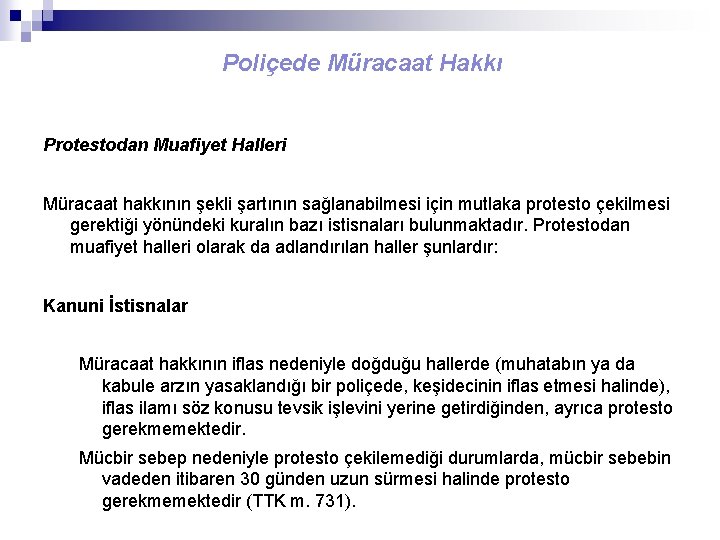 Poliçede Müracaat Hakkı Protestodan Muafiyet Halleri Müracaat hakkının şekli şartının sağlanabilmesi için mutlaka protesto