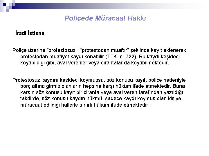 Poliçede Müracaat Hakkı İradi İstisna Poliçe üzerine “protestosuz”, “protestodan muaftır” şeklinde kayıt eklenerek, protestodan