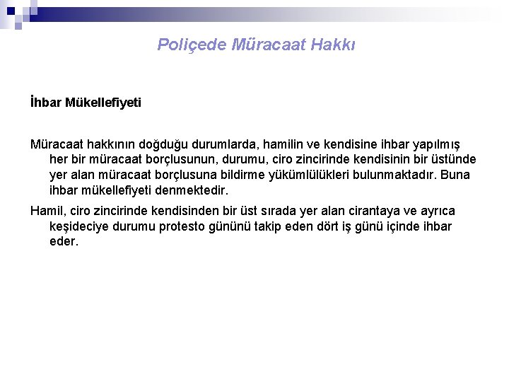 Poliçede Müracaat Hakkı İhbar Mükellefiyeti Müracaat hakkının doğduğu durumlarda, hamilin ve kendisine ihbar yapılmış