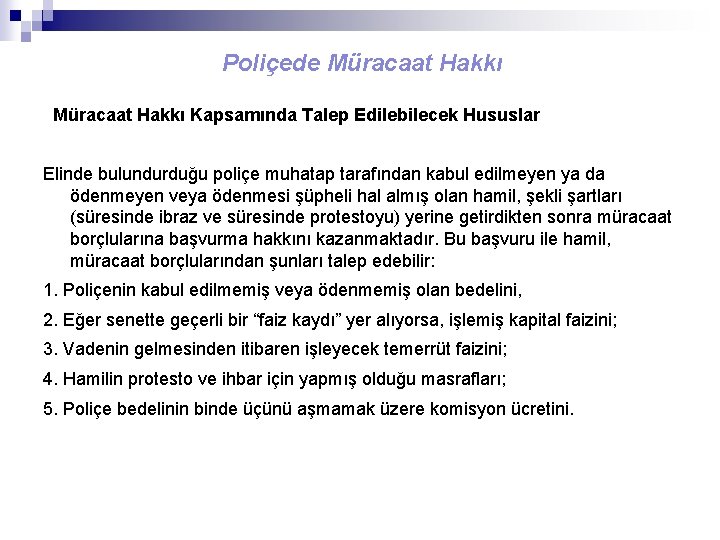 Poliçede Müracaat Hakkı Kapsamında Talep Edilebilecek Hususlar Elinde bulundurduğu poliçe muhatap tarafından kabul edilmeyen