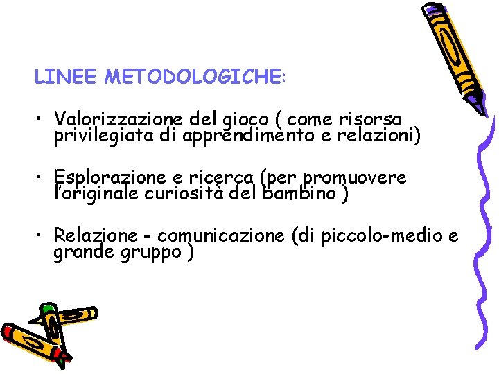 LINEE METODOLOGICHE: • Valorizzazione del gioco ( come risorsa privilegiata di apprendimento e relazioni)