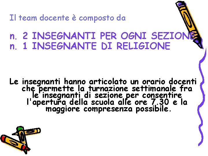 Il team docente è composto da n. 2 INSEGNANTI PER OGNI SEZIONE n. 1