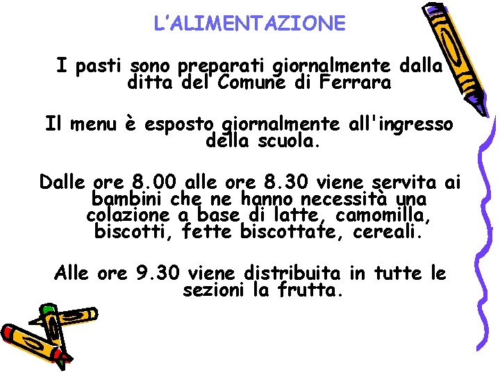 L’ALIMENTAZIONE I pasti sono preparati giornalmente dalla ditta del Comune di Ferrara Il menu