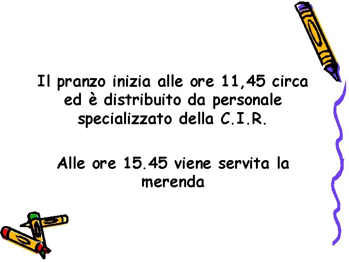 Il pranzo inizia alle ore 11, 45 circa ed è distribuito da personale specializzato