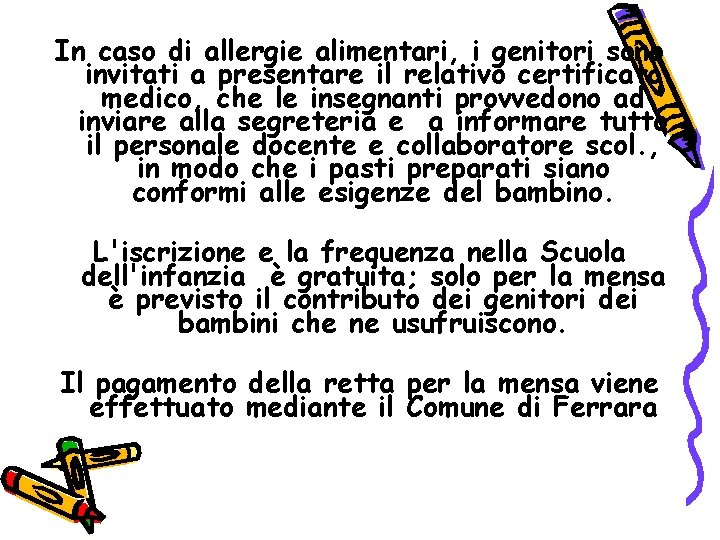 In caso di allergie alimentari, i genitori sono invitati a presentare il relativo certificato