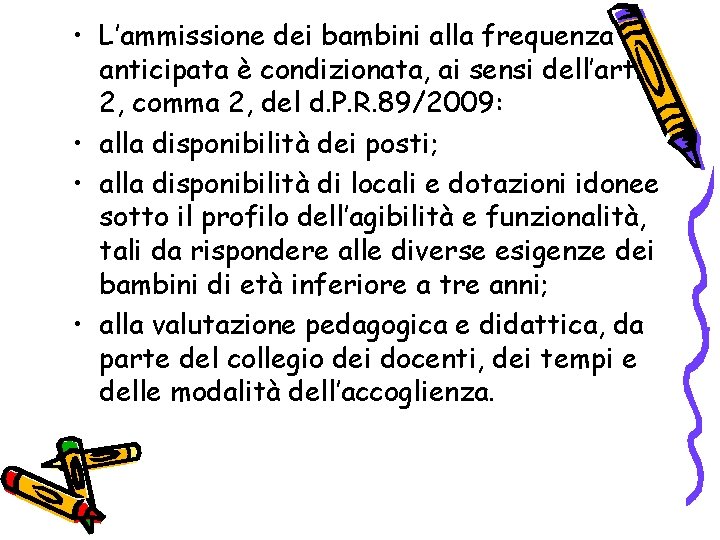  • L’ammissione dei bambini alla frequenza anticipata è condizionata, ai sensi dell’art. 2,