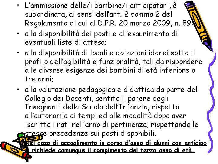  • L’ammissione delle/i bambine/i anticipatari, è subordinata, ai sensi dell’art. 2 comma 2