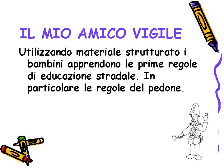 IL MIO AMICO VIGILE Utilizzando materiale strutturato i bambini apprendono le prime regole di