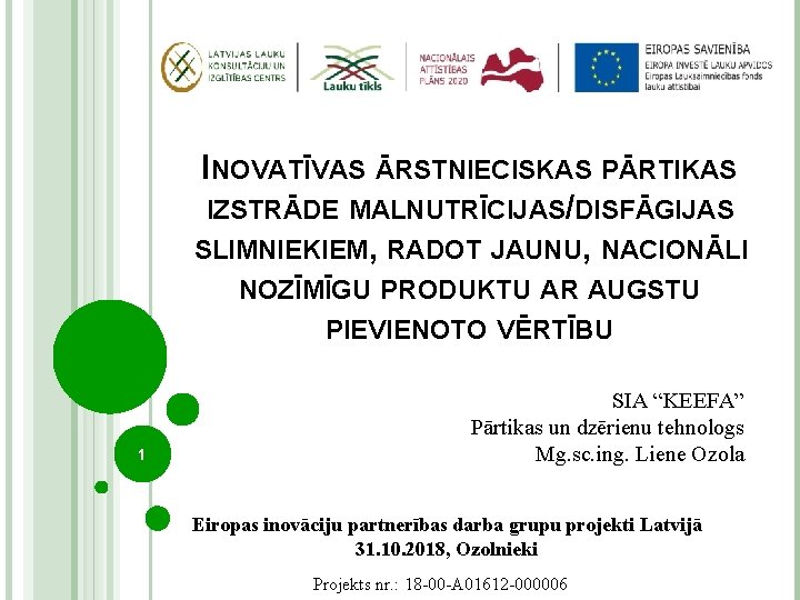 INOVATĪVAS ĀRSTNIECISKAS PĀRTIKAS IZSTRĀDE MALNUTRĪCIJAS/DISFĀGIJAS SLIMNIEKIEM, RADOT JAUNU, NACIONĀLI NOZĪMĪGU PRODUKTU AR AUGSTU PIEVIENOTO