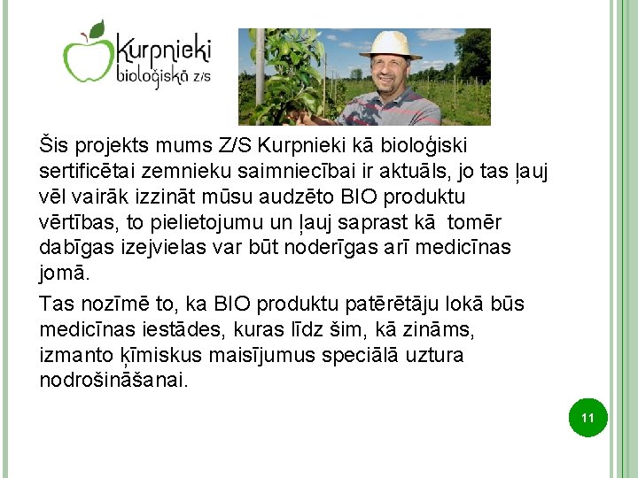 Šis projekts mums Z/S Kurpnieki kā bioloģiski sertificētai zemnieku saimniecībai ir aktuāls, jo tas