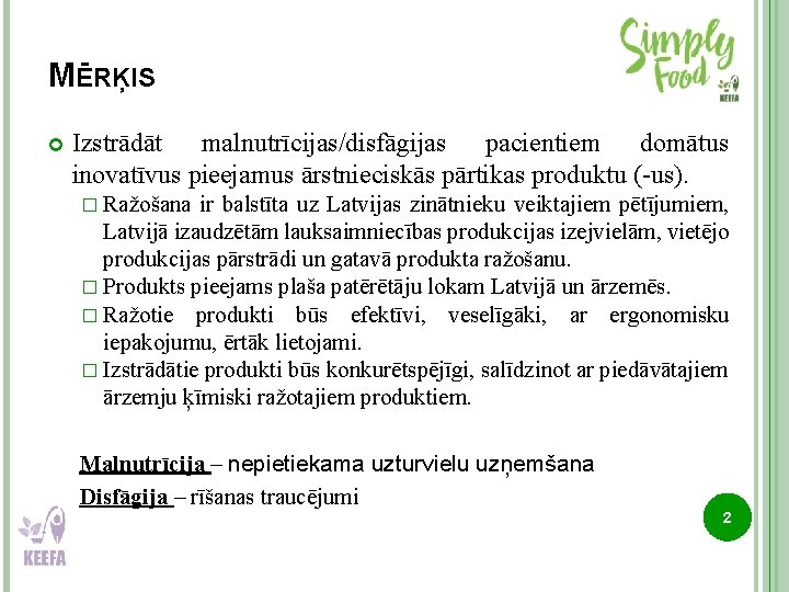 MĒRĶIS Izstrādāt malnutrīcijas/disfāgijas pacientiem domātus inovatīvus pieejamus ārstnieciskās pārtikas produktu (-us). � Ražošana ir