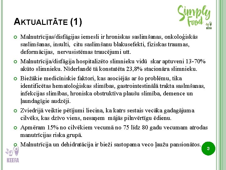 AKTUALITĀTE (1) Malnutrīcijas/disfāgijas iemesli ir hroniskas saslimšanas, onkoloģiskās saslimšanas, insulti, citu saslimšanu blakusefekti, fiziskas