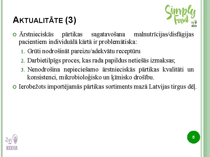 AKTUALITĀTE (3) Ārstnieciskās pārtikas sagatavošana malnutrīcijas/disfāgijas pacientiem individuālā kārtā ir problemātiska: 1. Grūti nodrošināt