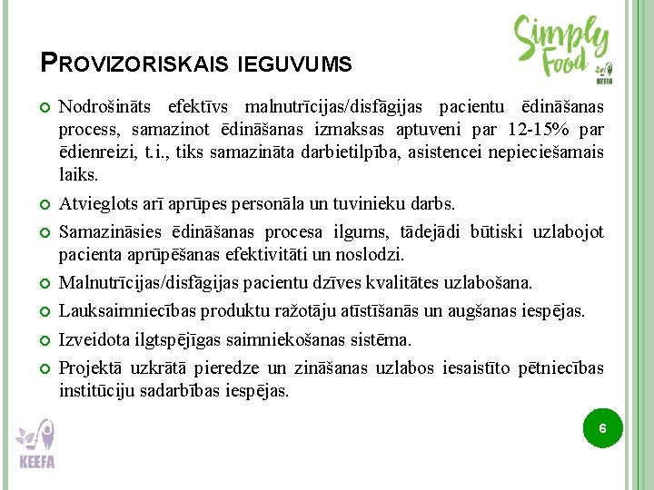 PROVIZORISKAIS IEGUVUMS Nodrošināts efektīvs malnutrīcijas/disfāgijas pacientu ēdināšanas process, samazinot ēdināšanas izmaksas aptuveni par 12