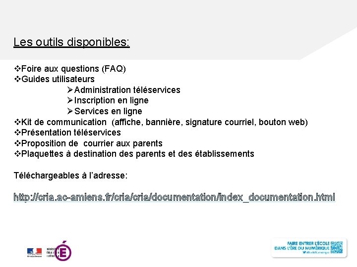 Les outils disponibles: v. Foire aux questions (FAQ) v. Guides utilisateurs ØAdministration téléservices ØInscription