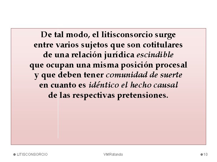 De tal modo, el litisconsorcio surge entre varios sujetos que son cotitulares de una