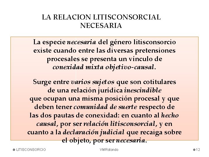 LA RELACION LITISCONSORCIAL NECESARIA La especie necesaria del género litisconsorcio existe cuando entre las