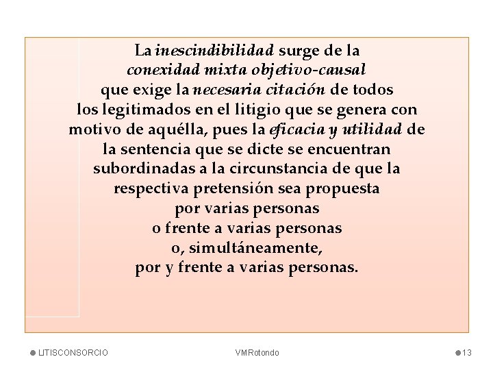 La inescindibilidad surge de la conexidad mixta objetivo-causal que exige la necesaria citación de