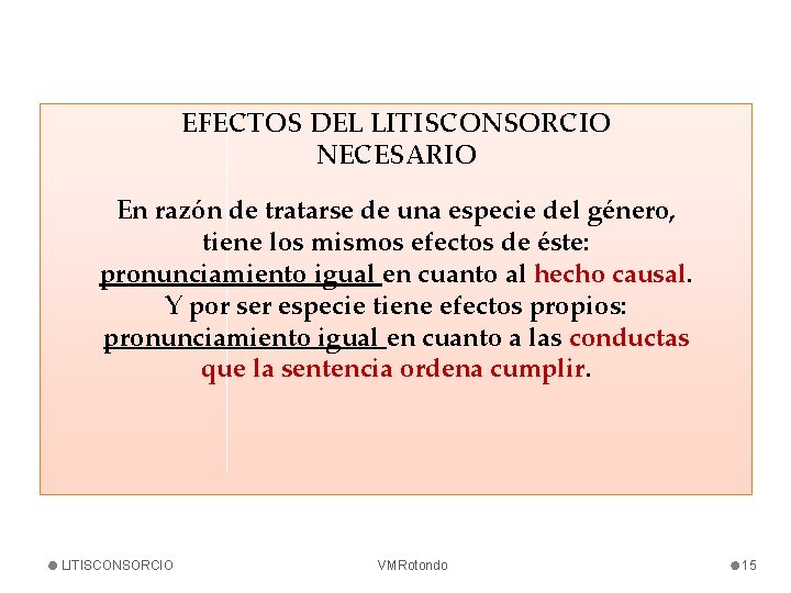 EFECTOS DEL LITISCONSORCIO NECESARIO En razón de tratarse de una especie del género, tiene