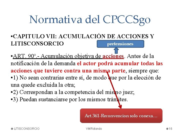 Normativa del CPCCSgo • CAPITULO VII: ACUMULACIÓN DE ACCIONES Y pretensiones LITISCONSORCIO • ART.