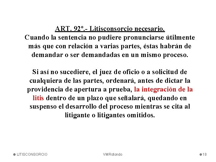 ART. 92º. - Litisconsorcio necesario. Cuando la sentencia no pudiere pronunciarse útilmente más que