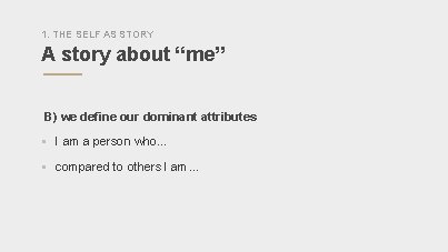 1. THE SELF AS STORY A story about “me” B) we define our dominant