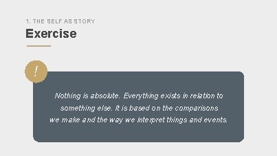 1. THE SELF AS STORY Exercise ” ! Nothing is absolute. Everything exists in