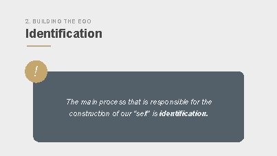 2. BUILDING THE EGO Identification ” ! The main process that is responsible for