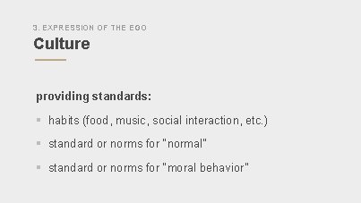 3. EXPRESSION OF THE EGO Culture providing standards: § habits (food, music, social interaction,