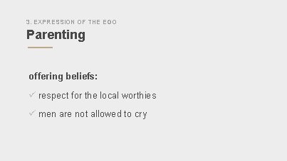 3. EXPRESSION OF THE EGO Parenting offering beliefs: ü respect for the local worthies