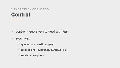 3. EXPRESSION OF THE EGO Control § control = ego’s way to deal with