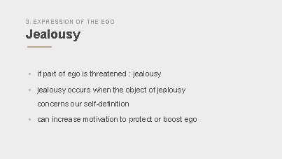 3. EXPRESSION OF THE EGO Jealousy § if part of ego is threatened :