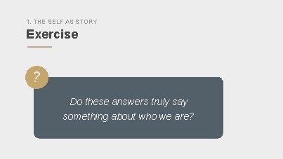 1. THE SELF AS STORY Exercise ” ? Do these answers truly say something