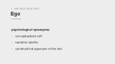 1. THE SELF AS STORY Ego psychological synonyms: § conceptualized self § narrative identity