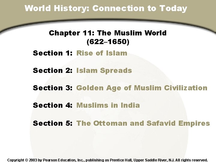 World History: Connection to Today Chapter 11, Section Chapter 11: The Muslim World (622–