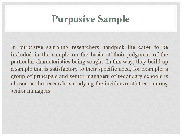 Purposive Sample In purposive sampling researchers handpick the cases to be included in the