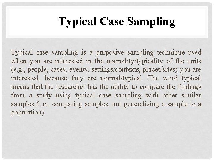 Typical Case Sampling Typical case sampling is a purposive sampling technique used when you