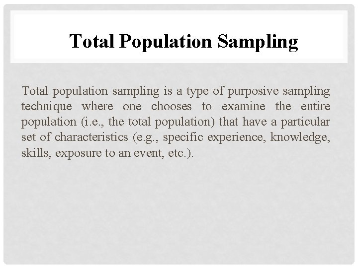 Total Population Sampling Total population sampling is a type of purposive sampling technique where