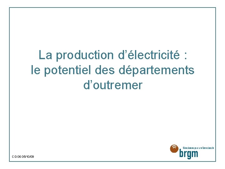 La production d’électricité : le potentiel des départements d’outremer CG 06 05/10/09 